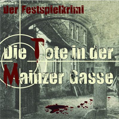 Der Festspielkrimi "Die Tote in der Mainzer Gasse"